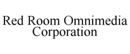 RED ROOM OMNIMEDIA CORPORATION trademark