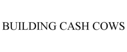 BUILDING CASH COWS trademark