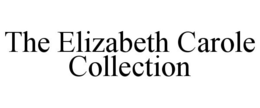 THE ELIZABETH CAROLE COLLECTION trademark