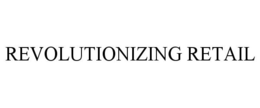 REVOLUTIONIZING RETAIL trademark
