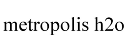 METROPOLIS H2O trademark