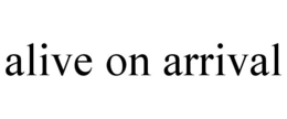 ALIVE ON ARRIVAL trademark