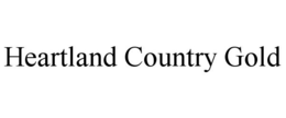 HEARTLAND COUNTRY GOLD trademark
