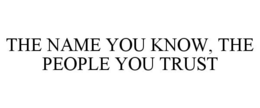 THE NAME YOU KNOW, THE PEOPLE YOU TRUST trademark