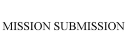 MISSION SUBMISSION trademark