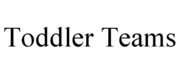 TODDLER TEAMS trademark