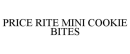 PRICE RITE MINI COOKIE BITES trademark