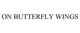 ON BUTTERFLY WINGS trademark