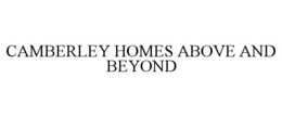 CAMBERLEY HOMES ABOVE AND BEYOND trademark