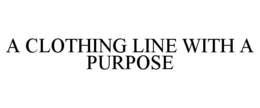 A CLOTHING LINE WITH A PURPOSE trademark