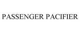 PASSENGER PACIFIER trademark