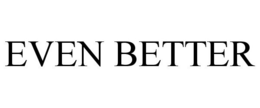 EVEN BETTER trademark