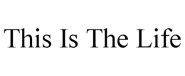 THIS IS THE LIFE trademark