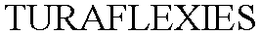 TURAFLEXIES trademark