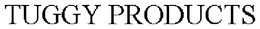 TUGGY PRODUCTS trademark