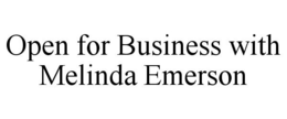 OPEN FOR BUSINESS WITH MELINDA EMERSON trademark