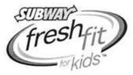 SUBWAY FRESH FIT FOR KIDS trademark