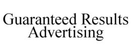 GUARANTEED RESULTS ADVERTISING trademark