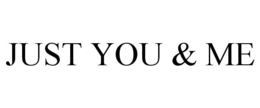 JUST YOU & ME trademark