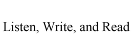 LISTEN, WRITE, AND READ trademark
