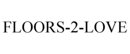 FLOORS-2-LOVE trademark
