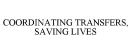 COORDINATING TRANSFERS, SAVING LIVES trademark