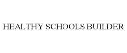 HEALTHY SCHOOLS BUILDER trademark