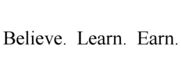 BELIEVE. LEARN. EARN. trademark