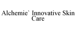 ALCHEMIE` INNOVATIVE SKIN CARE trademark