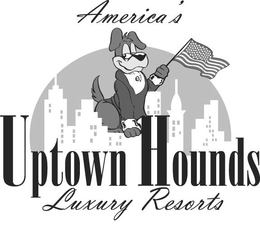 AMERICA'S UPTOWN HOUNDS LUXURY RESORTS trademark
