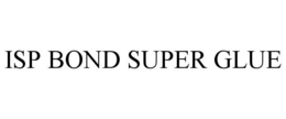 ISP BOND SUPER GLUE trademark