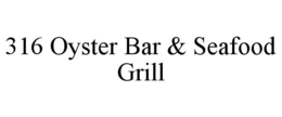 316 OYSTER BAR & SEAFOOD GRILL trademark