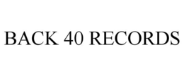 BACK 40 RECORDS trademark