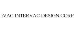 IVAC INTERVAC DESIGN CORP trademark