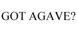 GOT AGAVE? trademark