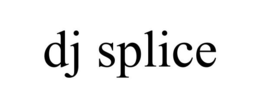 DJ SPLICE trademark