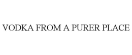 VODKA FROM A PURER PLACE trademark