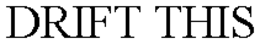 DRIFT THIS trademark