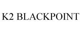 K2 BLACKPOINT trademark