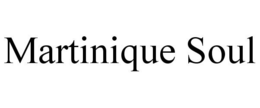 MARTINIQUE SOUL trademark