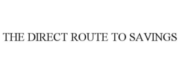 THE DIRECT ROUTE TO SAVINGS trademark