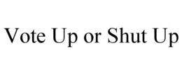 VOTE UP OR SHUT UP trademark