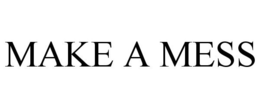 MAKE A MESS trademark