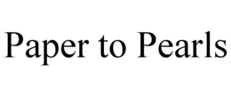 PAPER TO PEARLS trademark