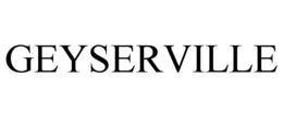 GEYSERVILLE trademark
