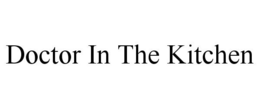 DOCTOR IN THE KITCHEN trademark
