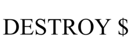 DESTROY $ trademark