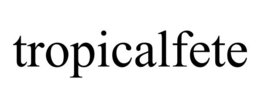 TROPICALFETE trademark