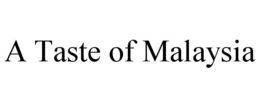 A TASTE OF MALAYSIA trademark