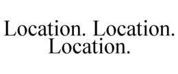 LOCATION. LOCATION. LOCATION. trademark